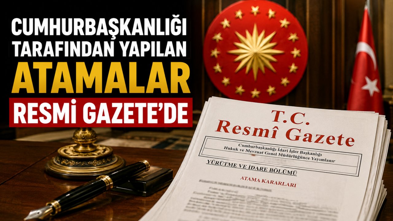 Cumhurbaşkanlığı tarafından yapılan atamalar Resmi Gazete’de