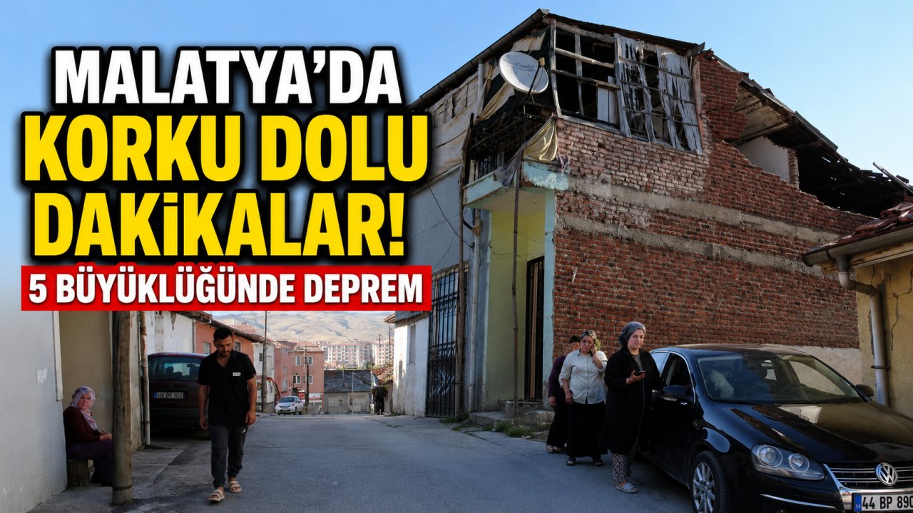 Malatya'da korku dolu dakikalar! 5 büyüklüğünde deprem