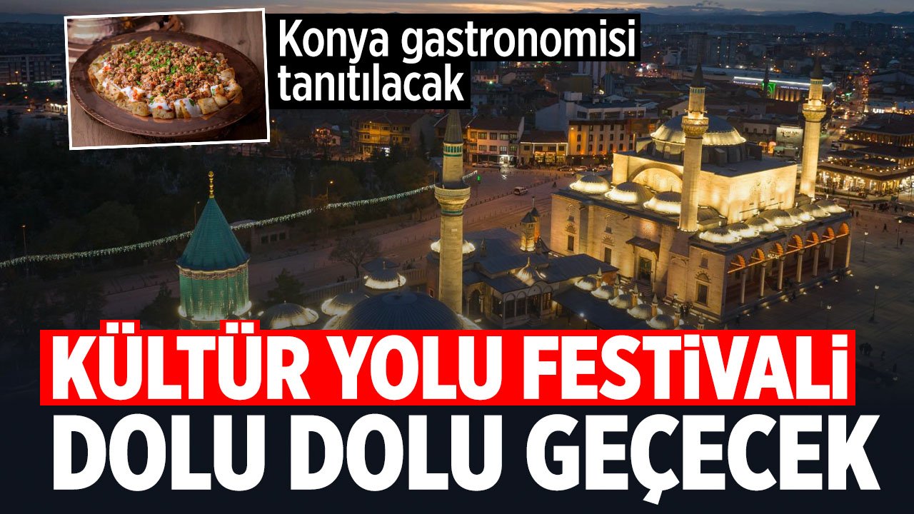 Kültür Yolu Festivali Konya'da dolu dolu geçecek! Konya'nın kültürel mirası tanıtılıyor