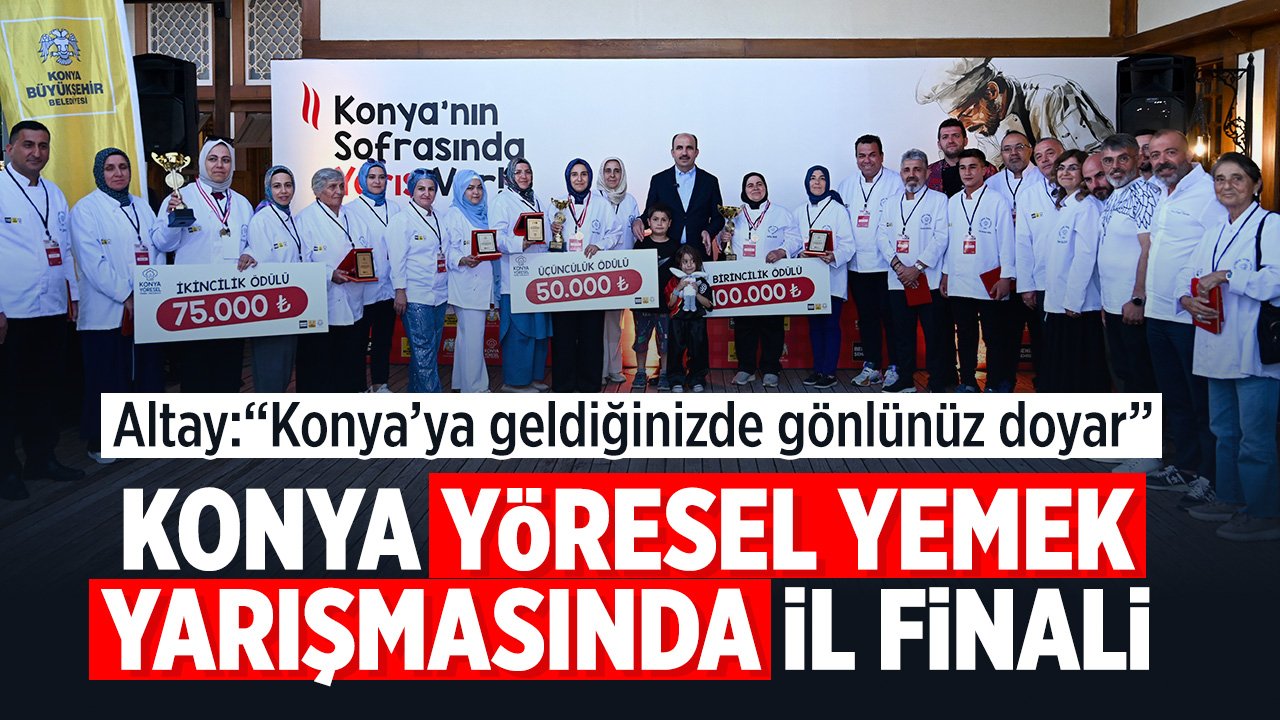 Konya'da yöresel yemek yarışması heyecanı yaşandı: İl finalinde ödüller sahibini buldu