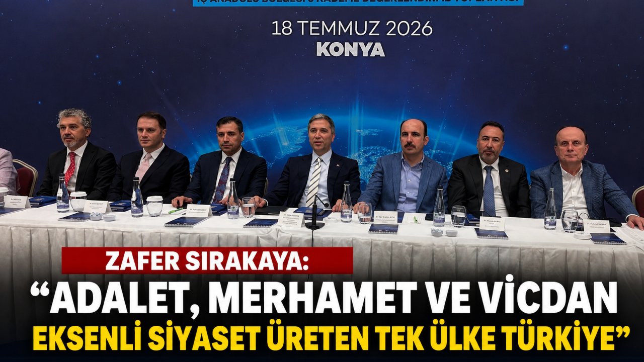 Zafer Sırakaya: "Adalet, merhamet ve vicdan eksenli siyaset üreten tek ülke Türkiye"