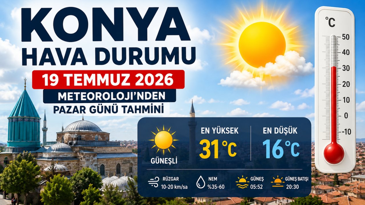 Konya Hava Durumu 19 Temmuz 2026 | Meteoroloji'nden Pazar Günü Tahmini