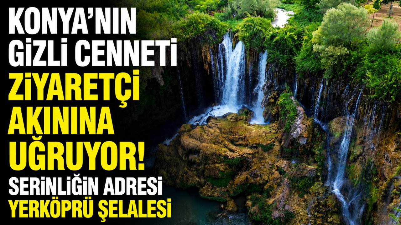 Konya'nın gizli cenneti ziyaretçi akınına uğruyor! Serinliğin adresi Yerköprü Şelalesi
