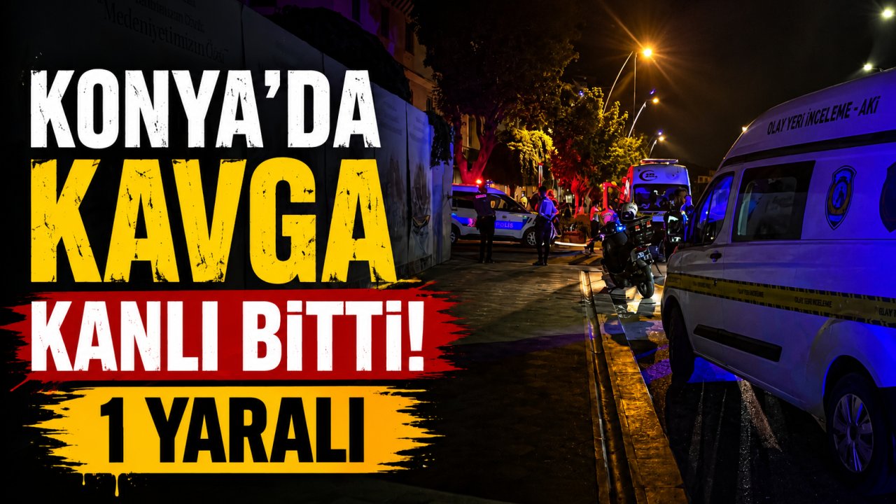 Konya’da kavga kanlı bitti: 1 yaralı