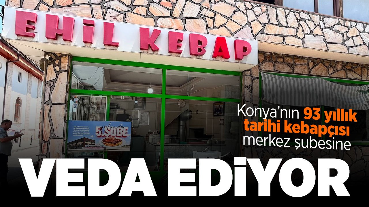 Eskiye Vefa, Geleceğe Umut: Konya’nın 93 yıllık Tarihi Kebapçısı Merkez Şubesine Veda Ediyor