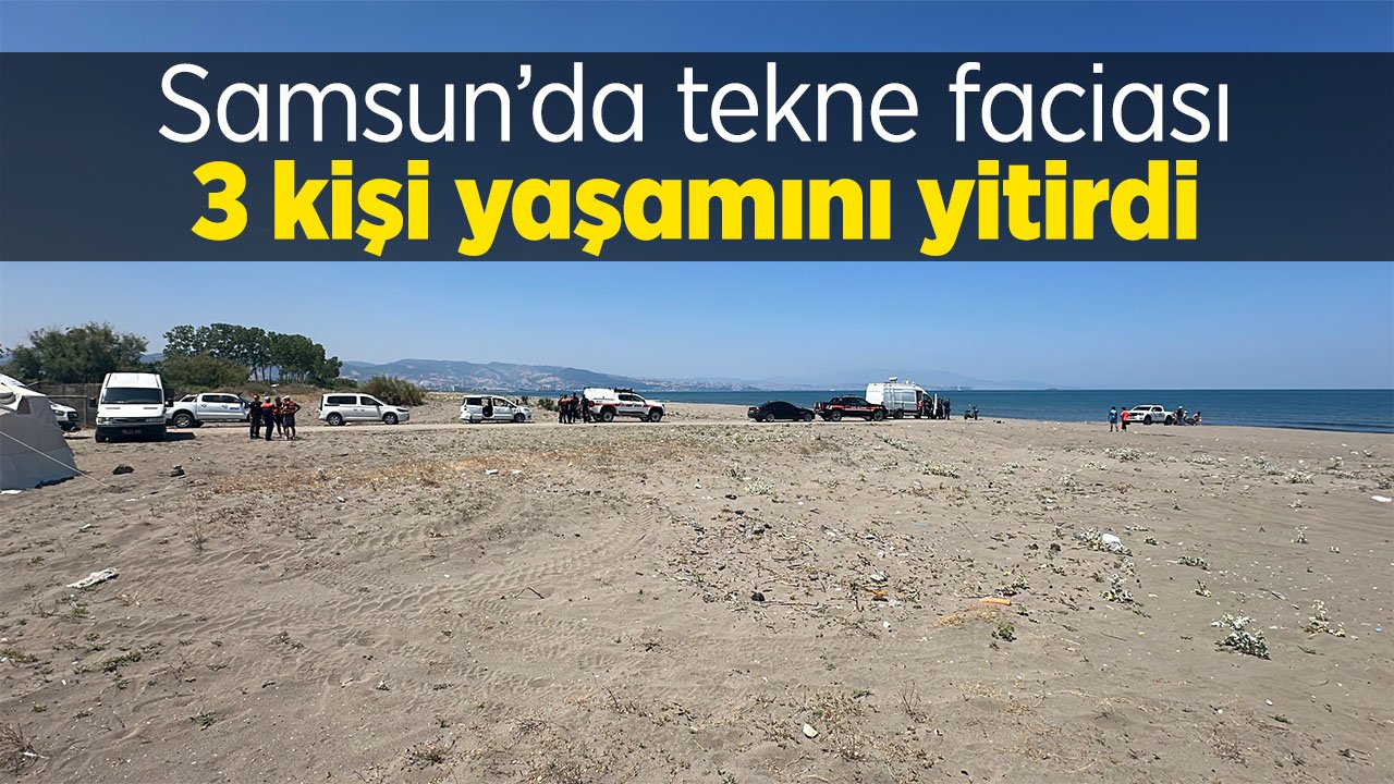 Samsun'da tekne faciası: 3 kişi yaşamını yitirdi