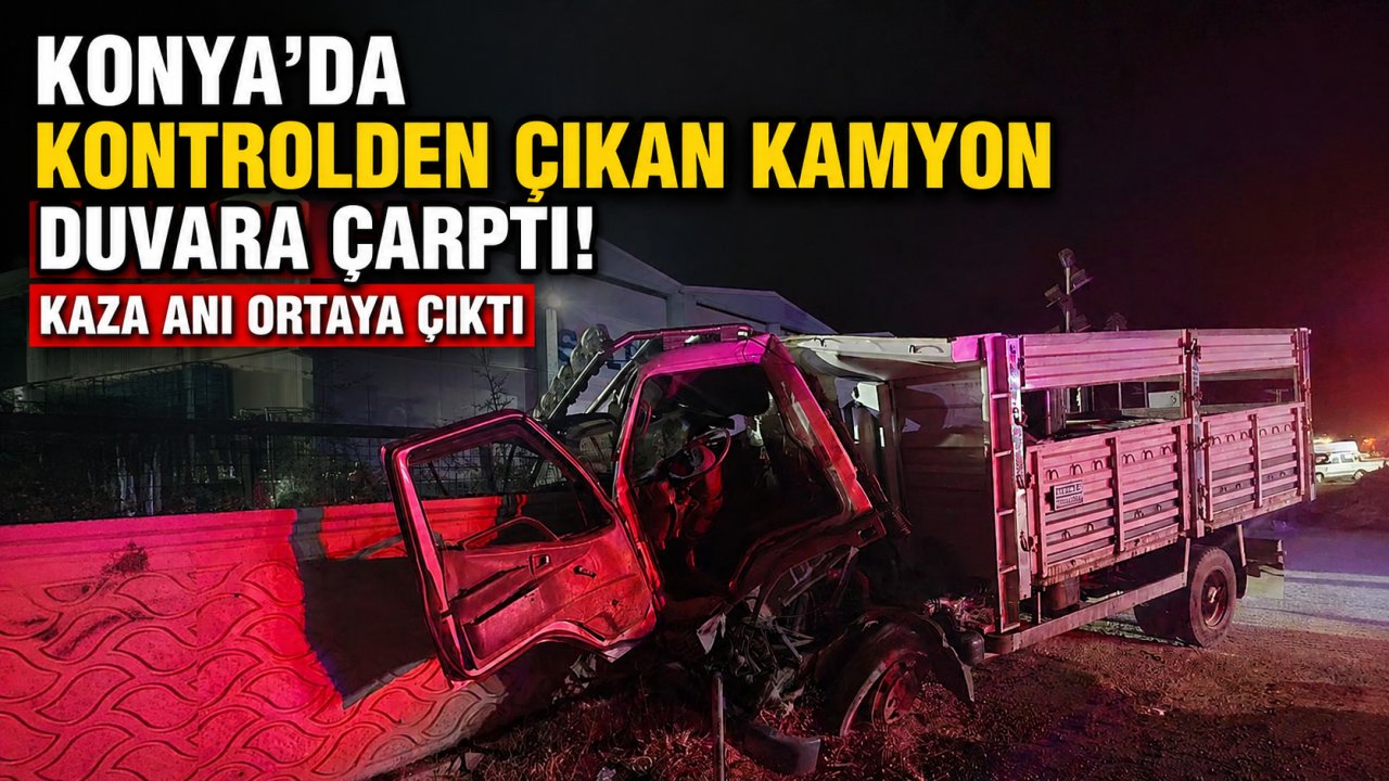 Konya'da kontrolden çıkan kamyon duvara çarptı! Kaza anı ortaya çıktı
