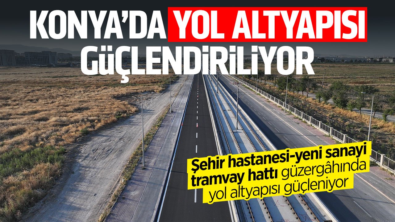 Konya'da Şehir Hastanesi - Yeni Sanayi Tramvay hattı güzergahında yol konforu artırıldı