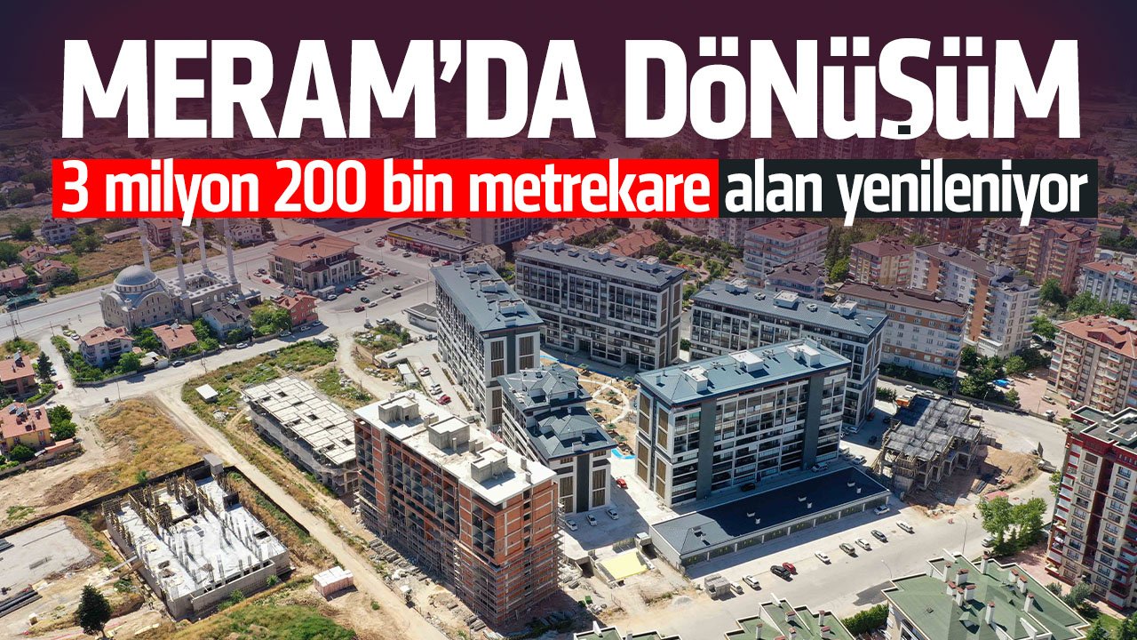 Meram'da 3 milyon 200 bin metrekare alan yenileniyor