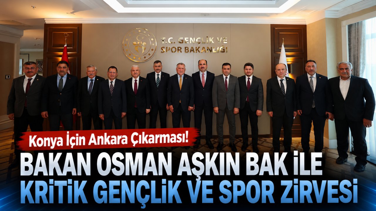Konya İçin Ankara Çıkarması! Bakan Osman Aşkın Bak ile Kritik Gençlik ve Spor Zirvesi