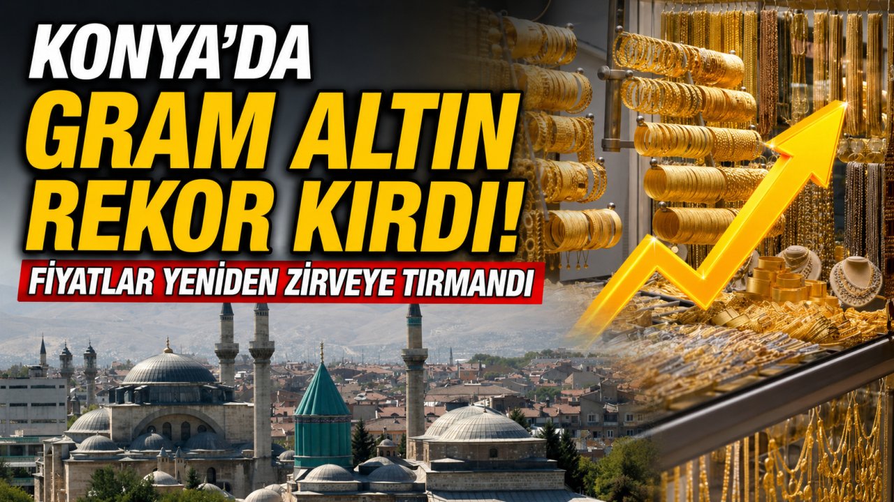 Konya'da gram altın rekor kırdı! Fiyatlar yeniden zirveye tırmandı