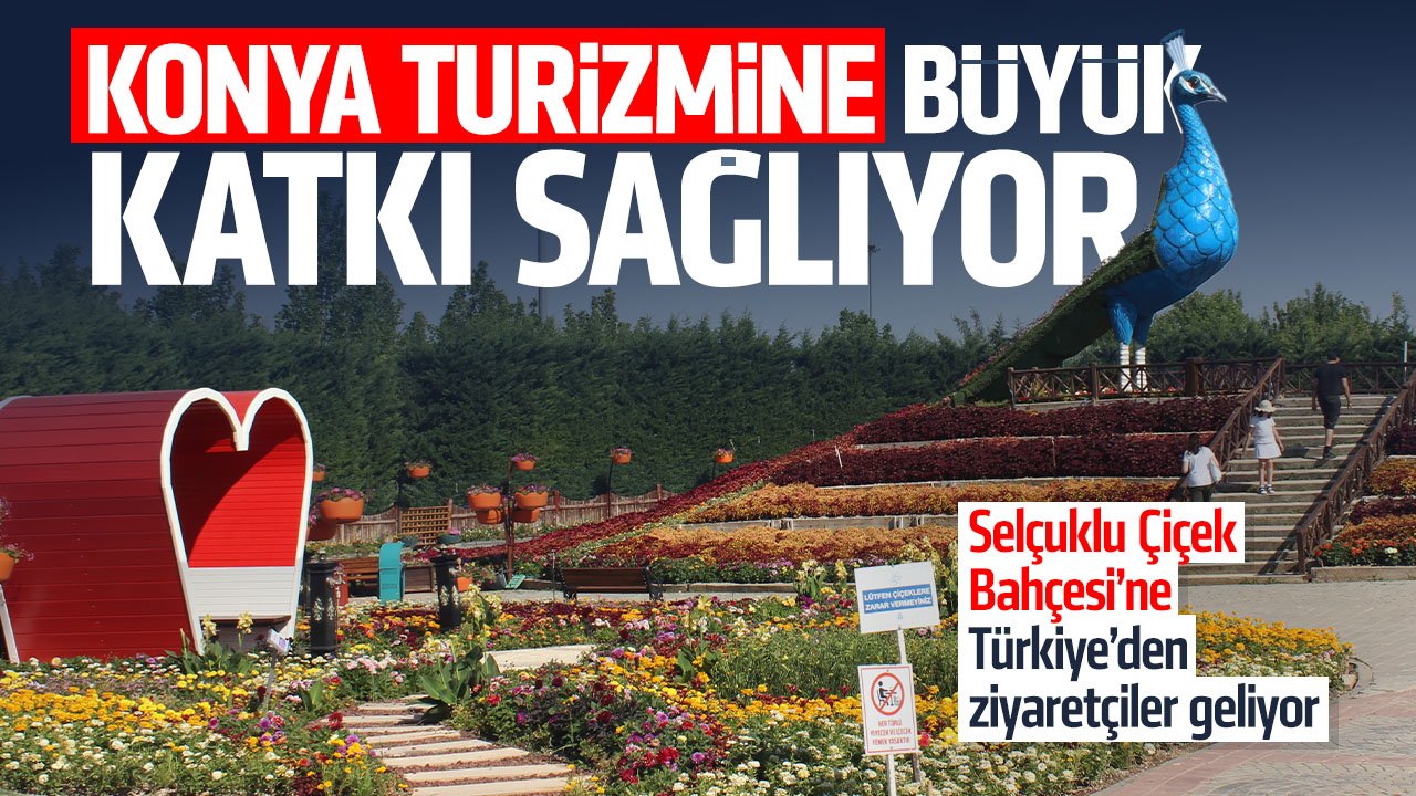 Konya’daki bu rengarenk mekan görenleri büyülüyor! Selçuklu Çiçek Bahçesi’ne yoğun ilgi