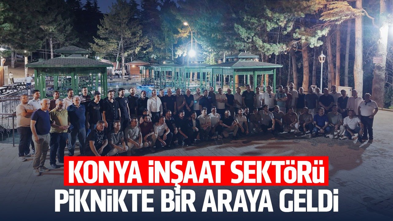KOMÜT Konya İnşaat Sektörünü piknikte buluşturdu!