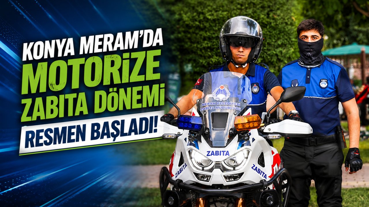 Konya Meram'da Motorize Zabıta Dönemi Resmen Başladı!