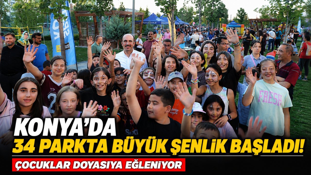 Konya'da 34 parkta büyük şenlik başladı! Çocuklar doyasıya eğleniyor