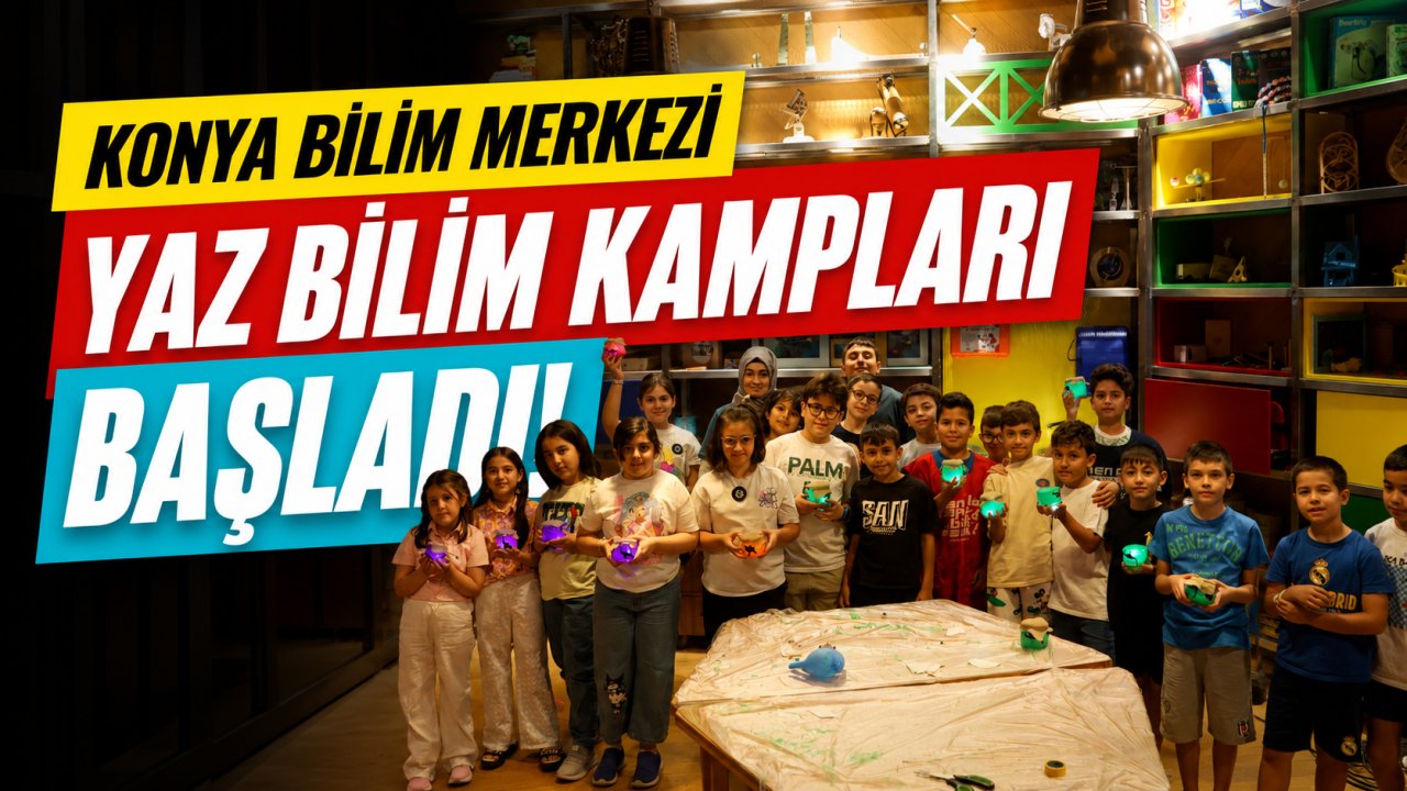 Konya Bilim Merkezi Yaz Bilim Kampları başladı! Çocuklar robotik, kodlama ve STEM ile buluşuyor
