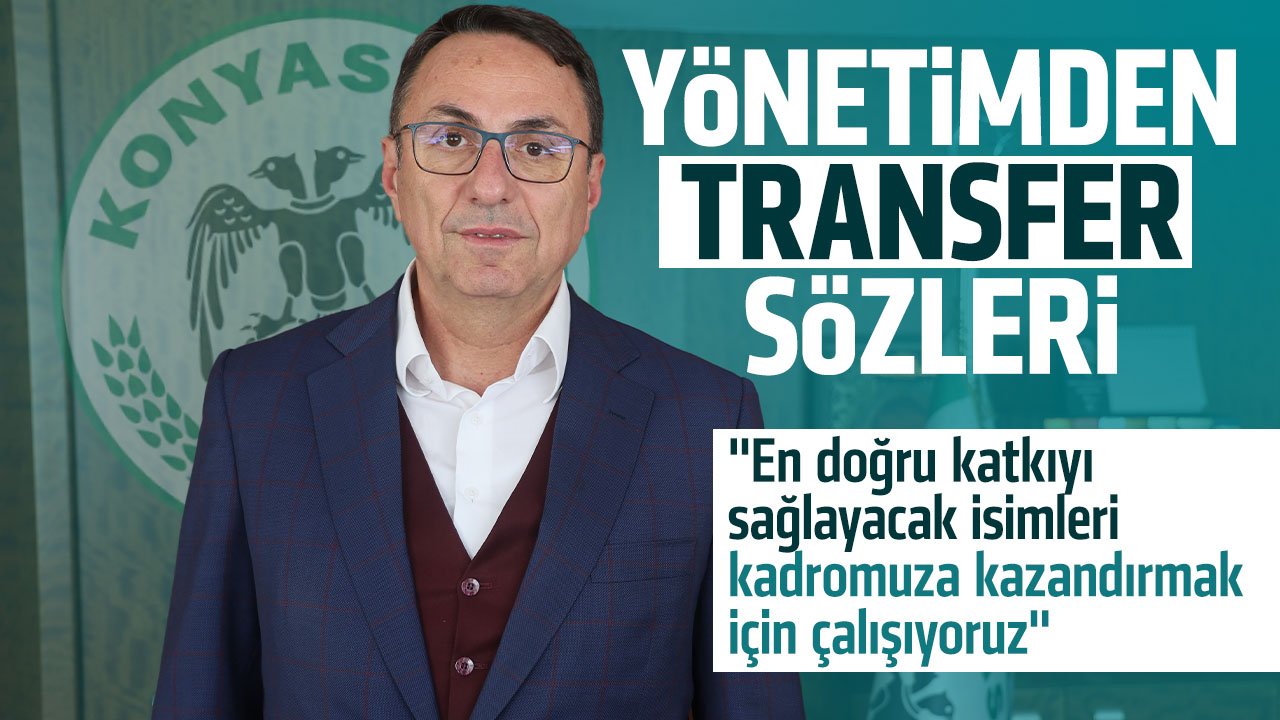 Konyaspor Genel Sekreteri Konyaspor'un transfer gündemiyle ilgili konuştu