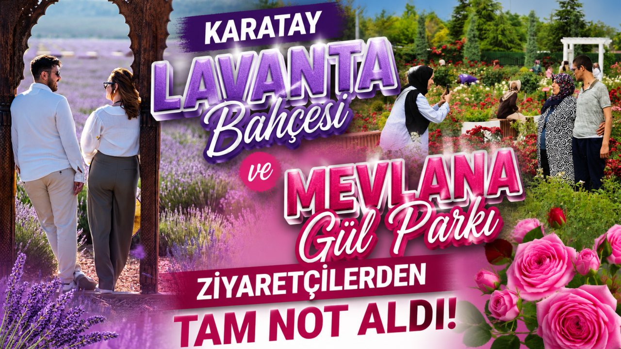 Karatay Lavanta Bahçesi ve Mevlana Gül Parkı Ziyaretçilerden Tam Not Aldı