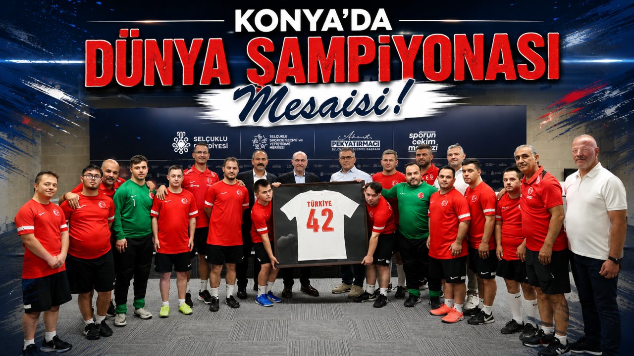 Konya’da Dünya Şampiyonası Mesaisi! Down Sendromlu Milli Takıma Tam Destek