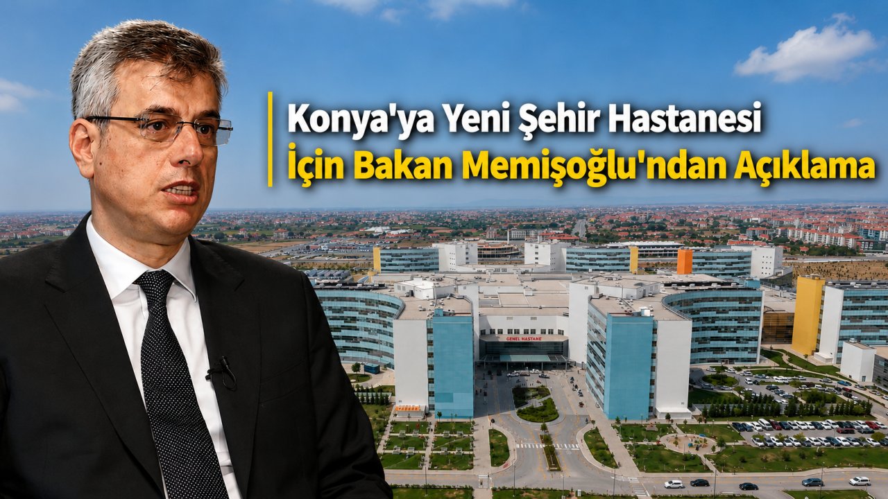 Konya'ya Yeni Şehir Hastanesi İçin Bakan Memişoğlu'ndan Açıklama