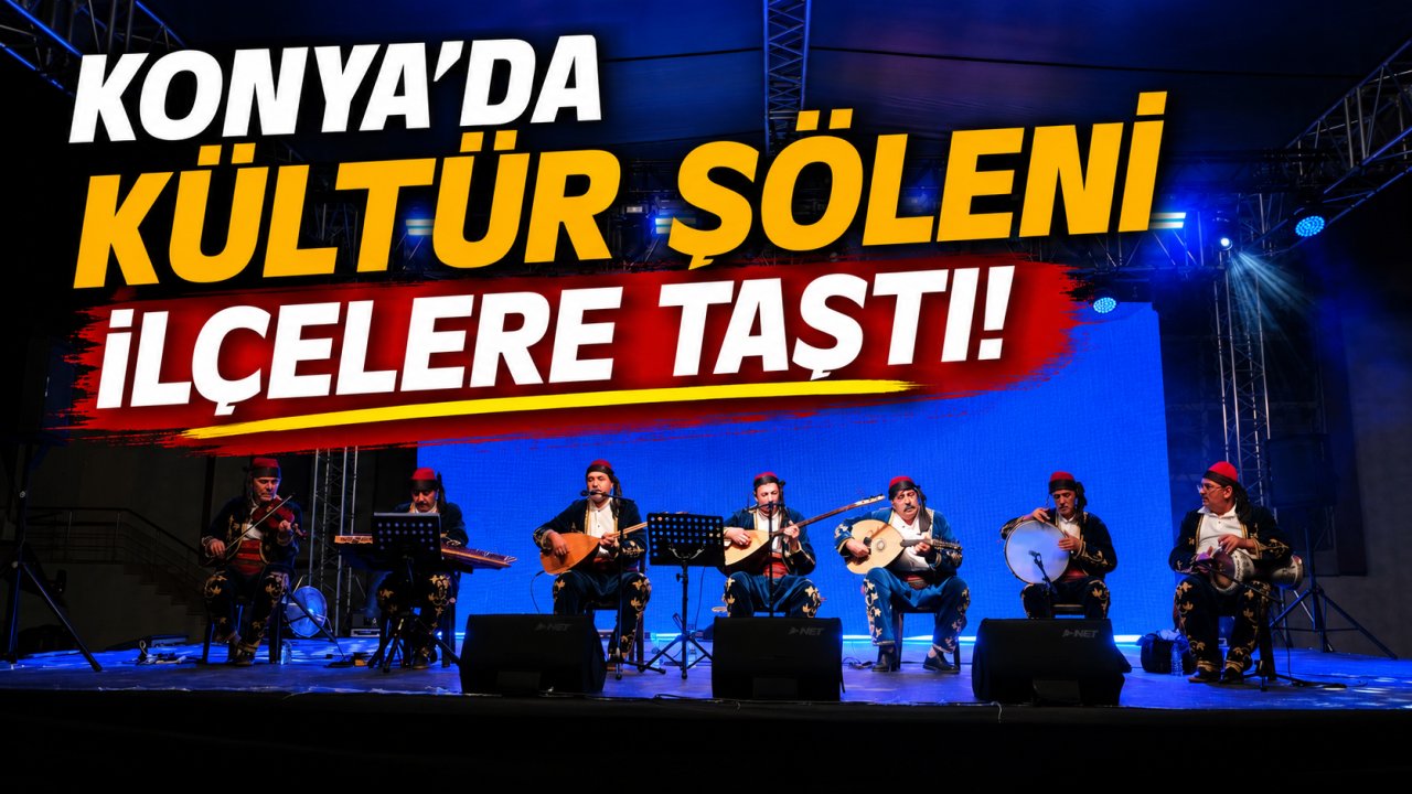 Konya kültür günleri ilçelerde başladı! İşte Ağustos programı ve etkinlik takvimi