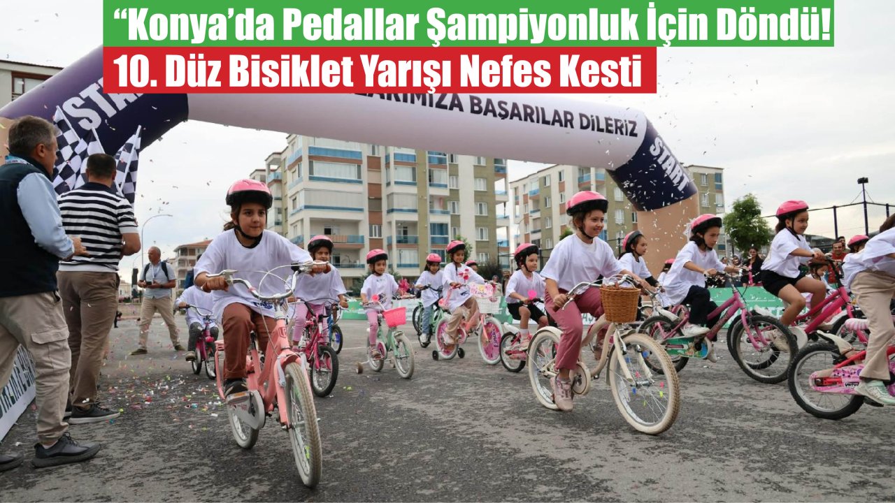 "Konya'da Pedallar Şampiyonluk İçin Döndü! 10. Düz Bisiklet Yarışı Nefes Kesti"