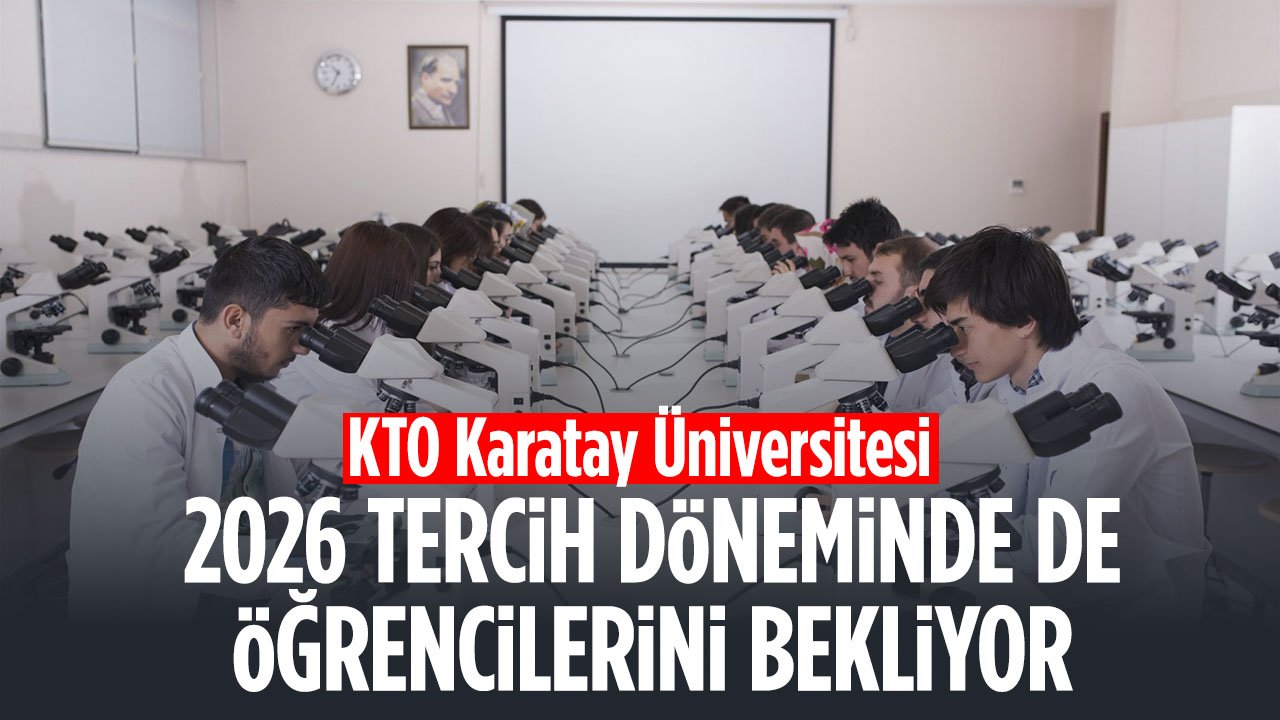 KTO Karatay Üniversitesi 2026 Tercih Döneminde de Öğrencilerini Bekliyor