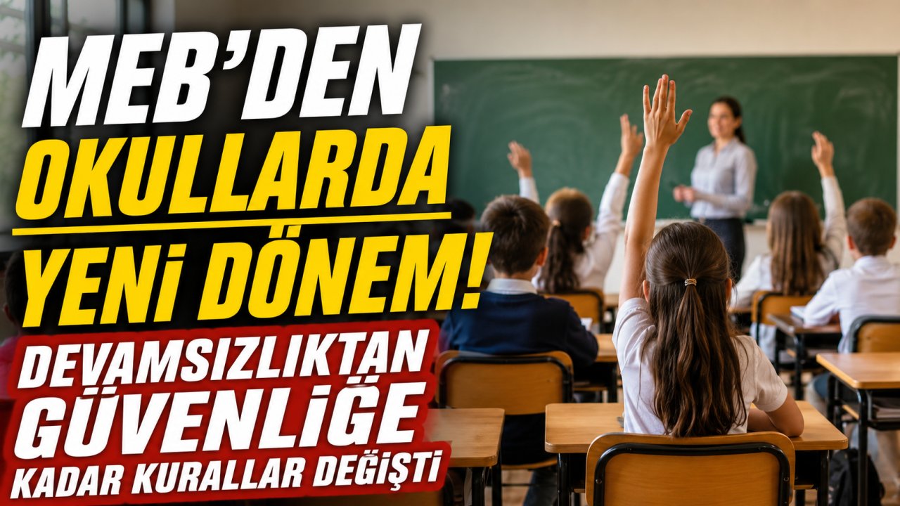 MEB'den okullarda yeni dönem! Devamsızlıktan güvenliğe kadar kurallar değişti