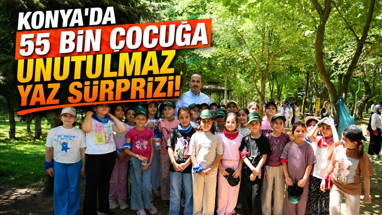 Konya'da 55 bin çocuğa unutulmaz yaz sürprizi!