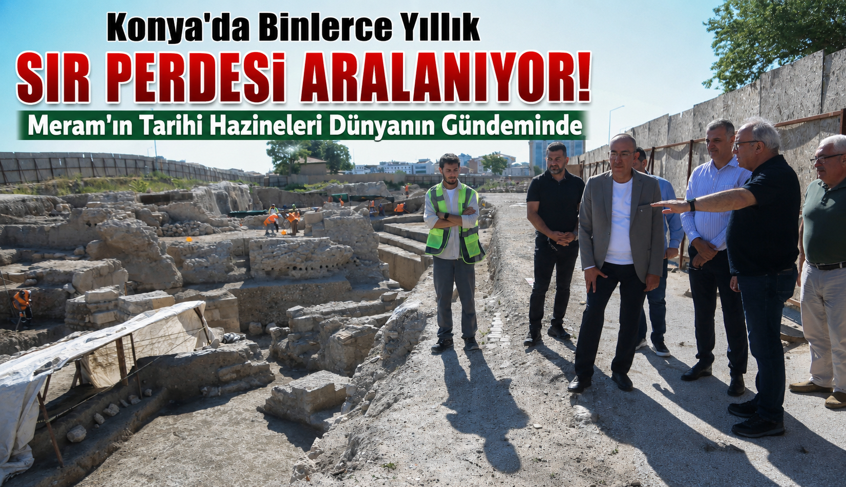 Konya'da Binlerce Yıllık Sır Perdesi Aralanıyor! Meram'ın Tarihi Hazineleri Dünyanın Gündeminde