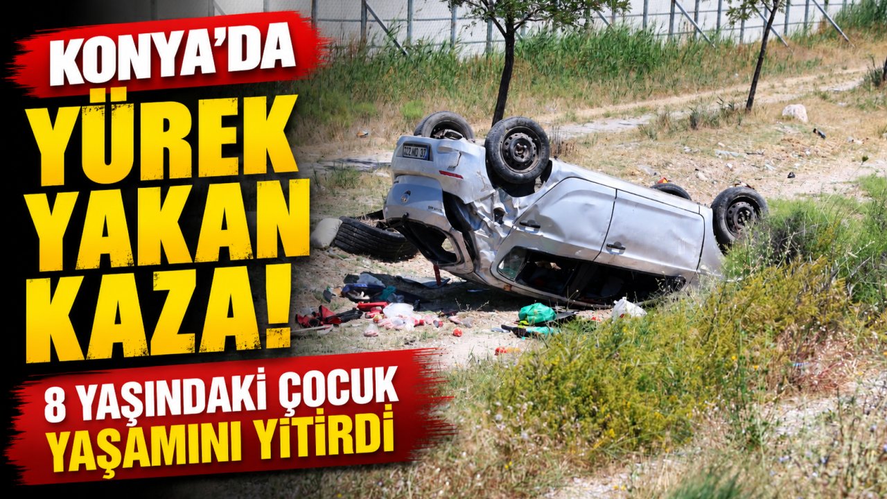 Konya'da Yürek Yakan Kaza! 8 Yaşındaki Çocuk Yaşamını Yitirdi