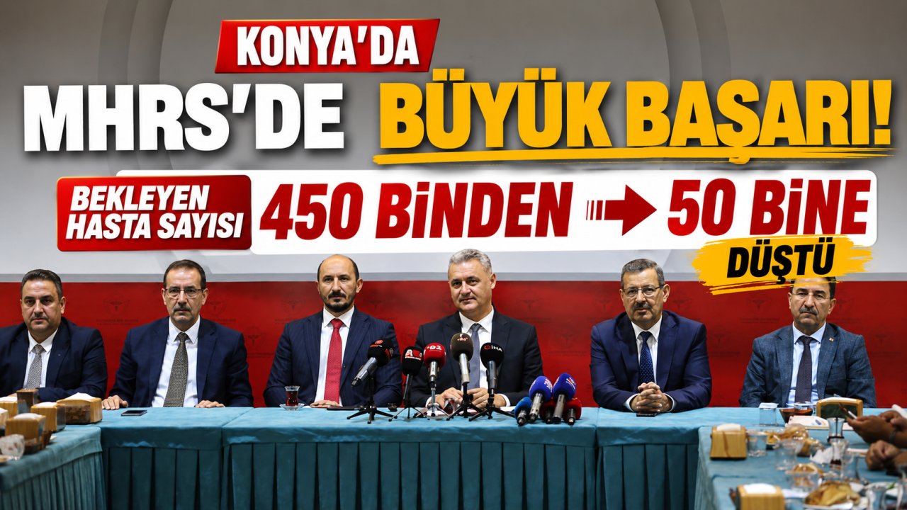 Konya'da MHRS'de büyük başarı! Bekleyen hasta sayısı 450 binden 50 bine düştü