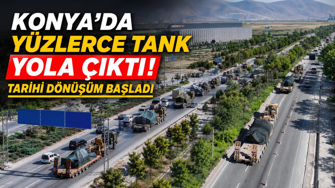 Konya'da yüzlerce tank yola çıktı! Tarihi dönüşüm başladı
