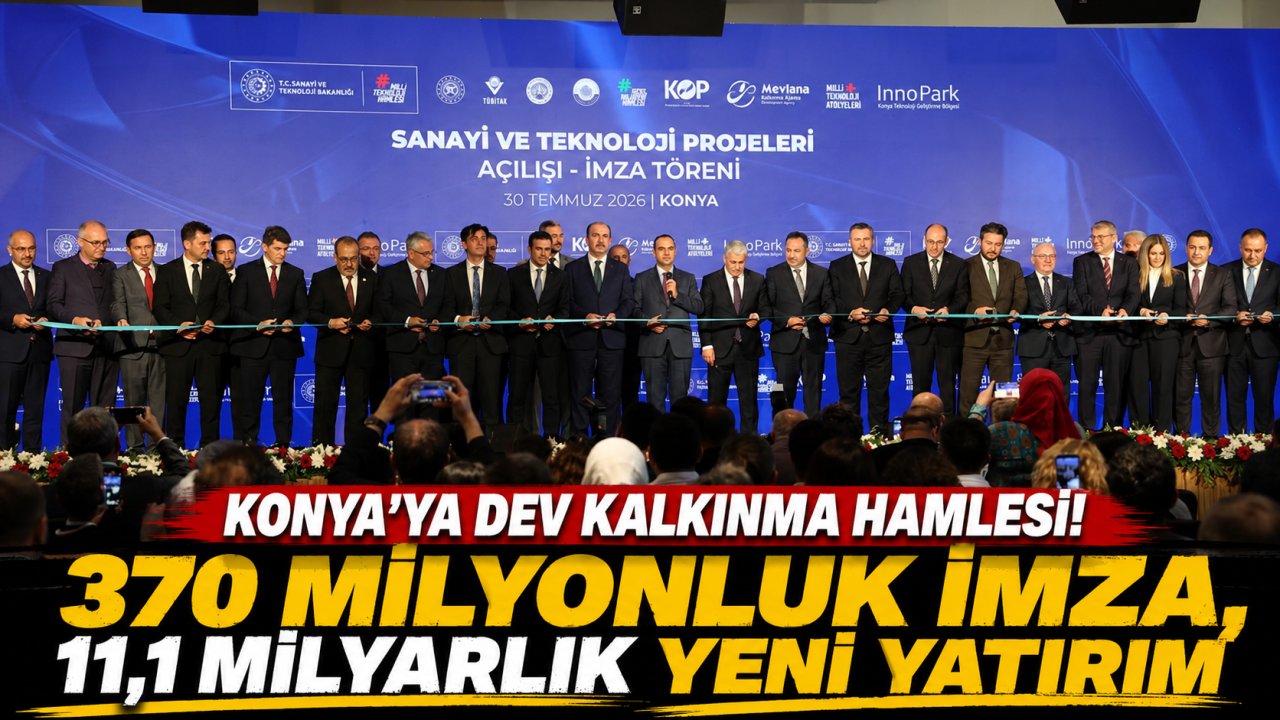 Konya’ya dev kalkınma hamlesi! 370 milyonluk imza, 11,1 milyarlık yeni yatırım