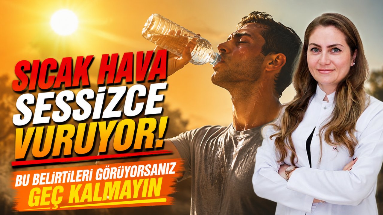 Sıcak hava sessizce vuruyor! Bu belirtileri görüyorsanız geç kalmayın