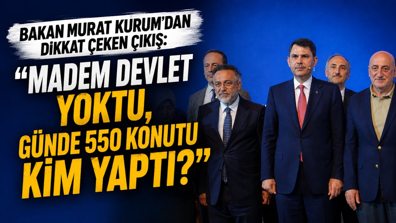 Bakan Murat Kurum'dan Dikkat Çeken Çıkış: "Madem Devlet Yoktu, Günde 550 Konutu Kim Yaptı?"