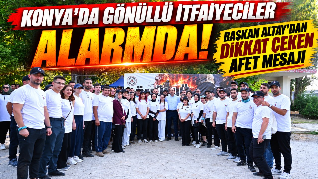 Konya'da gönüllü itfaiyeciler alarmda! Başkan Altay'dan dikkat çeken afet mesajı