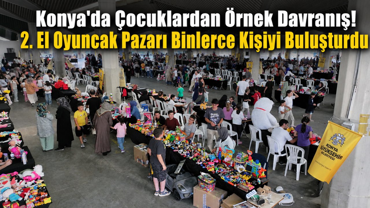 Konya'da Çocuklardan Örnek Davranış! 2. El Oyuncak Pazarı Binlerce Kişiyi Buluşturdu
