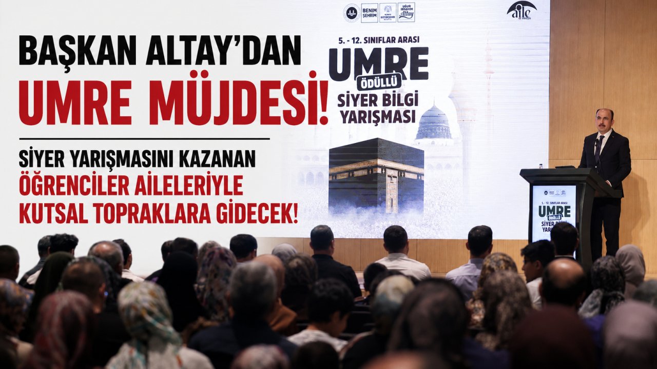 Başkan Altay'dan Umre Müjdesi! Siyer Yarışmasını Kazanan Öğrenciler Aileleriyle Kutsal Topraklara Gidecek!