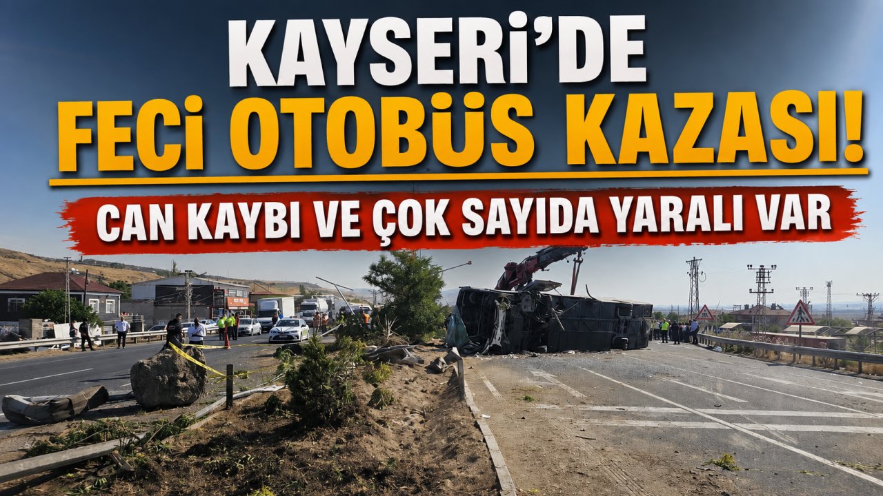 Kayseri'de feci otobüs kazası! Can kaybı ve çok sayıda yaralı var