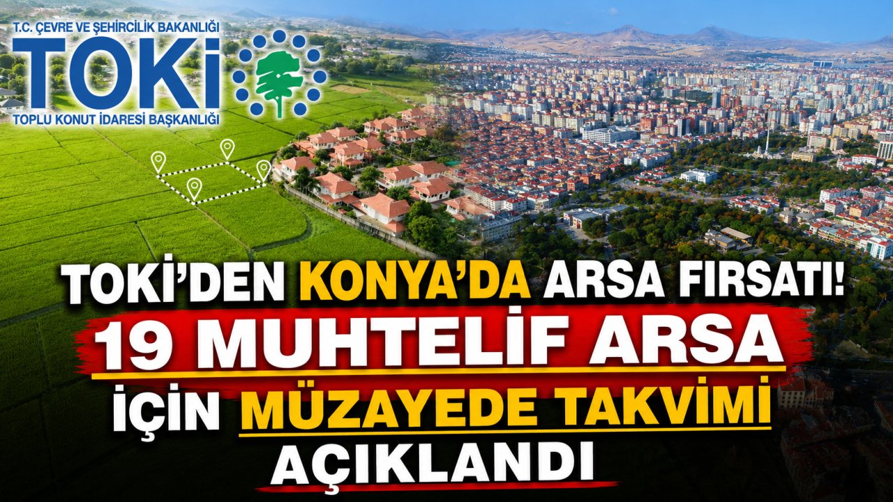 TOKİ'den Konya'da arsa fırsatı! 19 muhtelif arsa için müzayede takvimi açıklandı