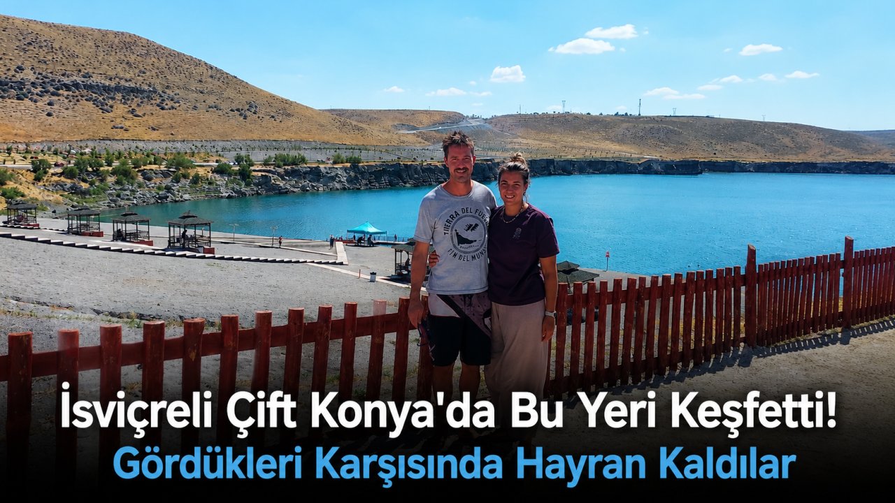 İsviçreli Çift Konya'da Bu Yeri Keşfetti! Gördükleri Karşısında Hayran Kaldılar
