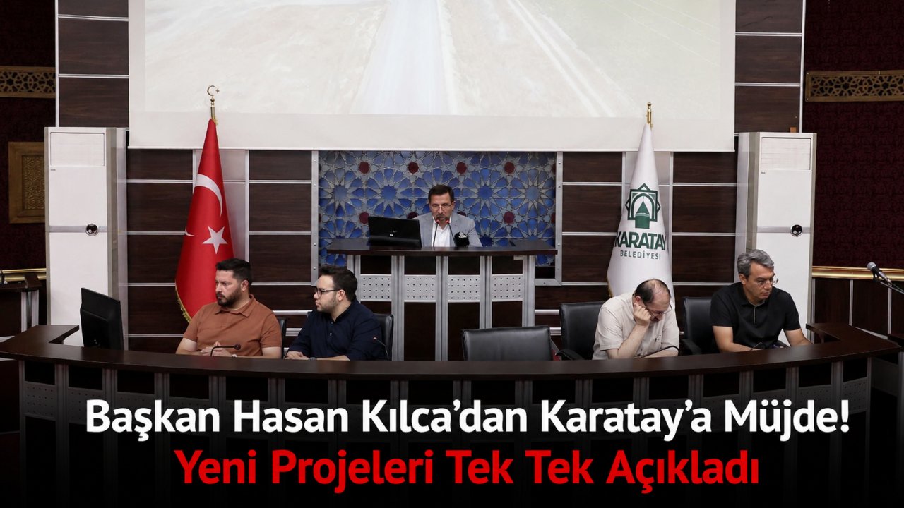 Başkan Hasan Kılca'dan Karatay'a Müjde! Yeni Projeleri Tek Tek Açıkladı