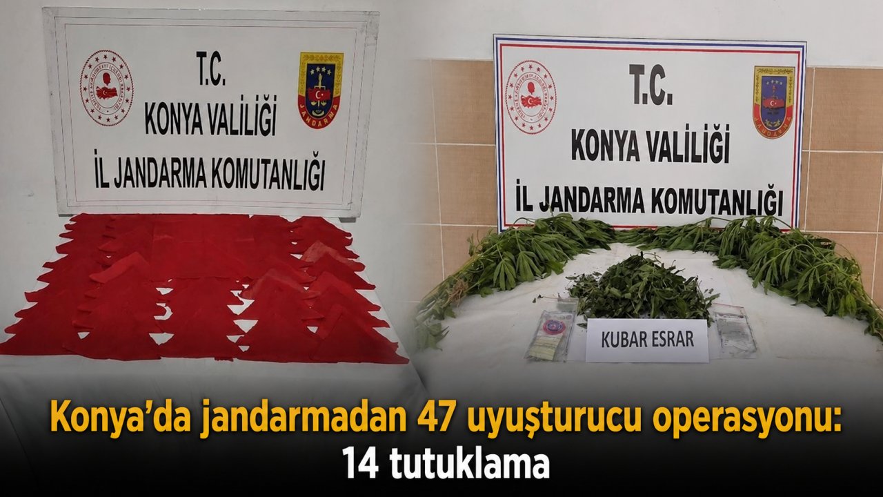 Konya'da jandarmadan 47 uyuşturucu operasyonu: 14 tutuklama