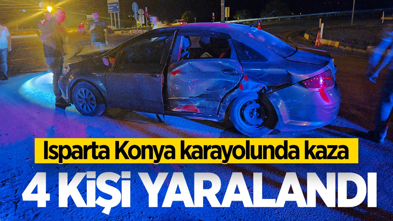 Isparta - Konya karayolunda kaza: 4 kişi yaralandı