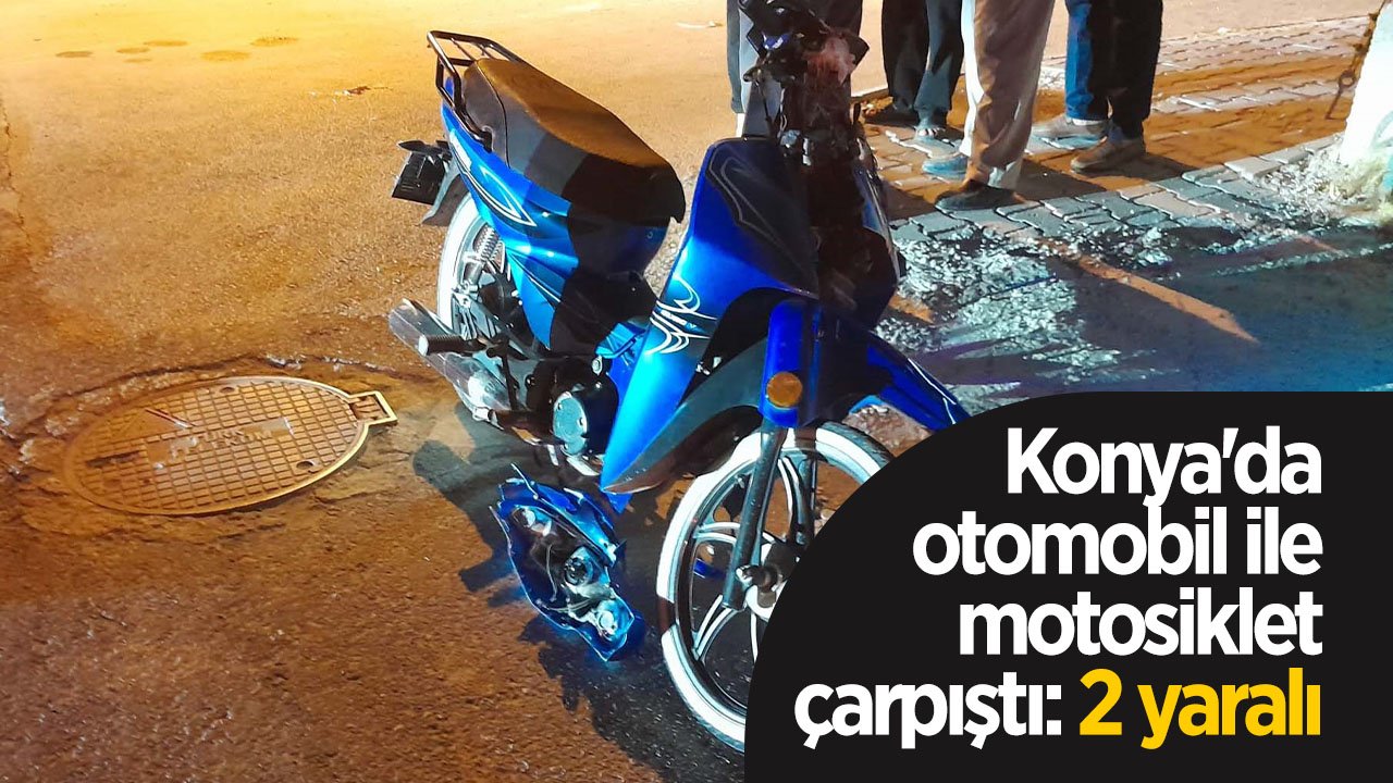 Konya'da otomobil ile motosiklet çarpıştı: 2 yaralı