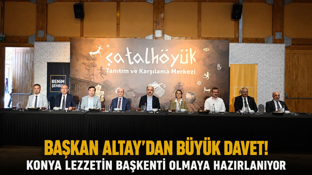 Başkan Altay'dan Büyük Davet! Konya Lezzetin Başkenti Olmaya Hazırlanıyor