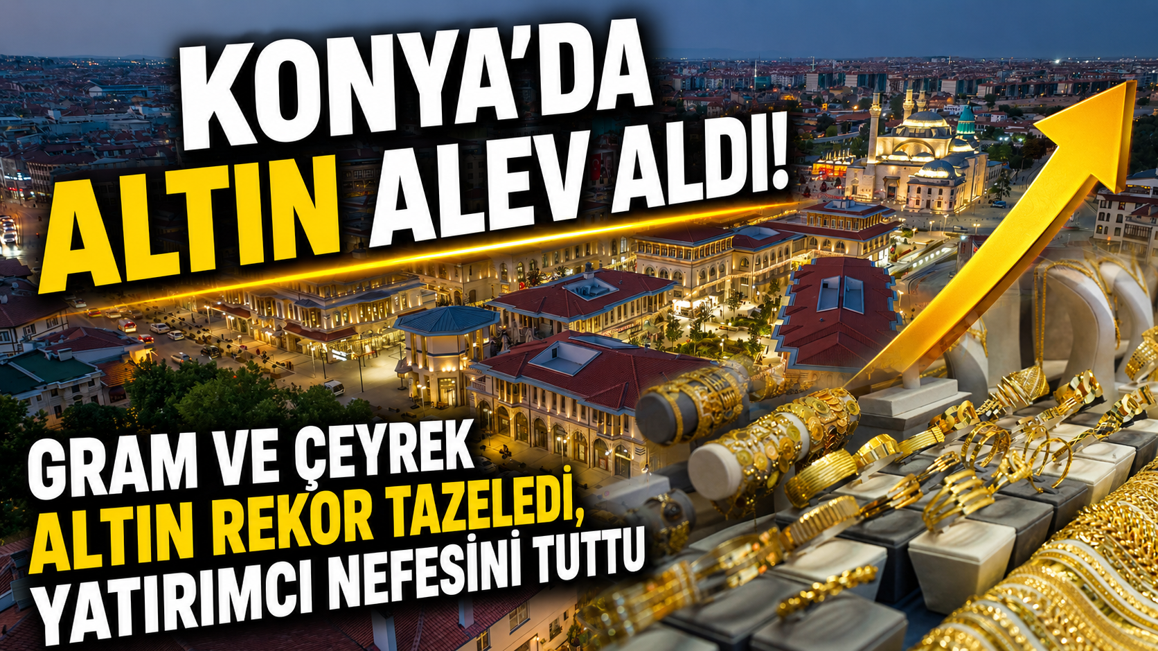 Konya'da altın alev aldı! Gram ve çeyrek altın rekor tazeledi, yatırımcı nefesini tuttu