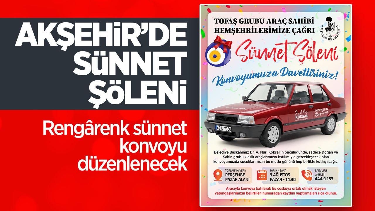 Akşehir'de Unutulmaz Sünnet Şöleni: Başkan Köksal Klasik Kırmızı Tofaş’ı ile Konvoya Öncülük Edecek