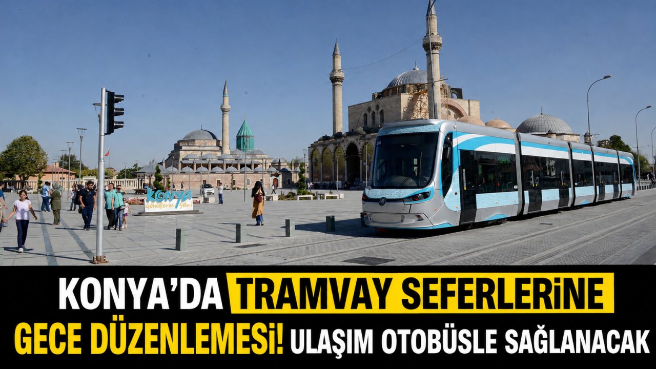 Konya'da tramvay seferlerine gece düzenlemesi! Ulaşım otobüsle sağlanacak